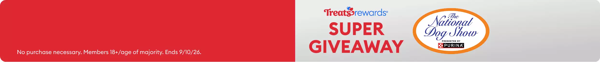 Treats Rewards Super Giveaway, National Dog Show Presented by Purina & No purchase necessary. Members 18+/age of majority. Ends 9/10/26.