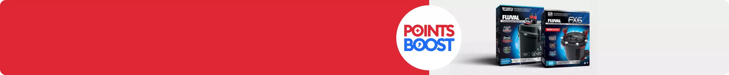 POINTS BOOST with FLUVAL aquarium canister filter