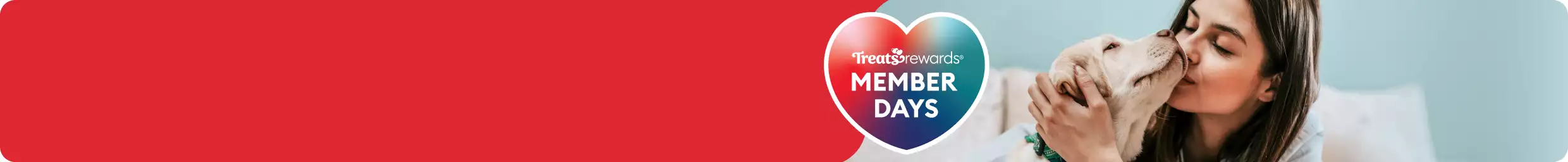 Treats Rewards Member Days message & a woman hugging & kissing her dog
