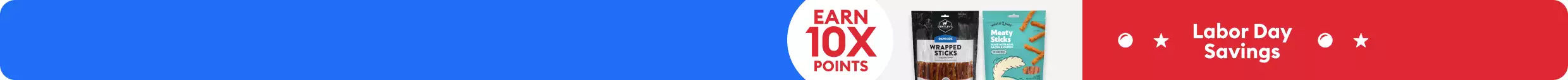 Dentley's and Wiggles & Wags dog treats, & Labor Day Savings - Earn 10X points message