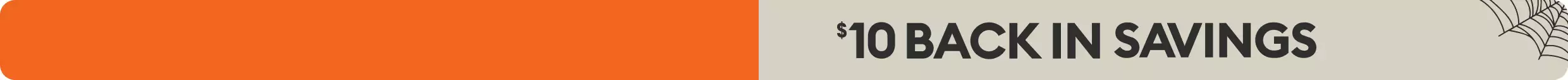 $10 BACK IN SAVINGS on gray background with spiderweb in corner