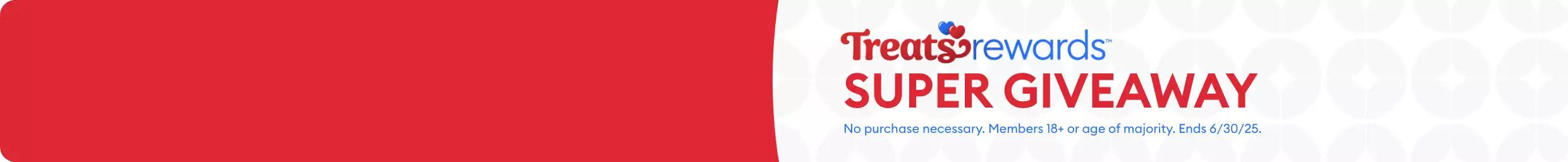 Treats Rewards Super Giveaway logo and the disclaimer, No purchase necessary. Members 18+ or age of majority. Ends 6/30/25.