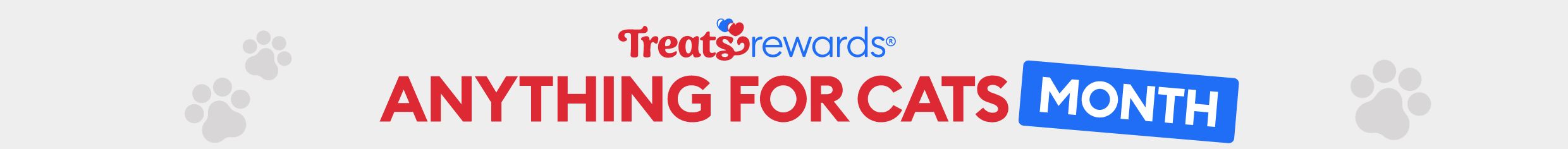 Treats Rewards logo. Anything for Cats Month message. Gray background with pawprint graphics.