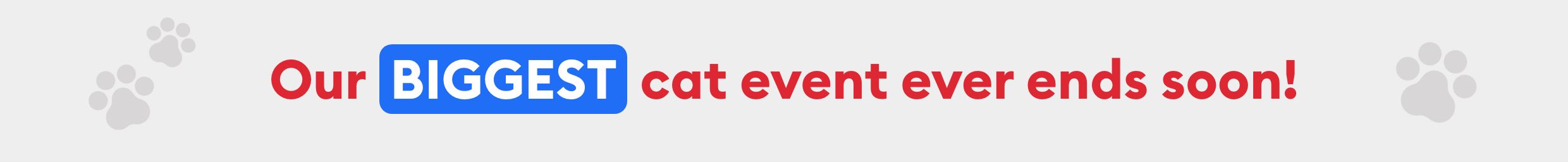 Our BIGGEST cat event ever ends soon message