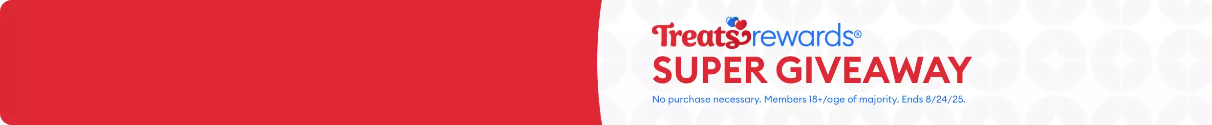 Treats Rewards Super Giveaway logo and the disclaimer, No purchase necessary. Members 18+/age of majority. Ends 8/24/25.