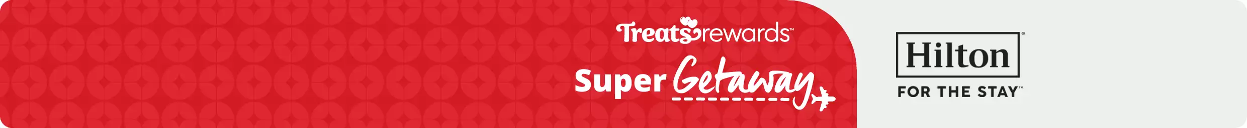 Treats Rewards Super Getaway logo. Hilton for the stay logo. No purchase necessary. Members 18+/age of majority. Ends 10/06/25.