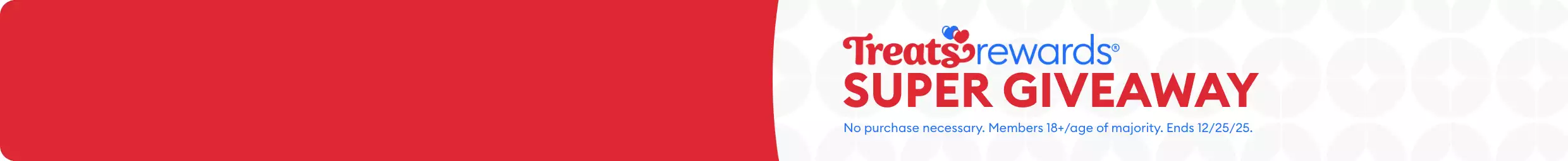 Treats Rewards Super Giveaway logo & disclaimer, No purchase necessary. Members 18+/age of majority. Ends 12/25/25.