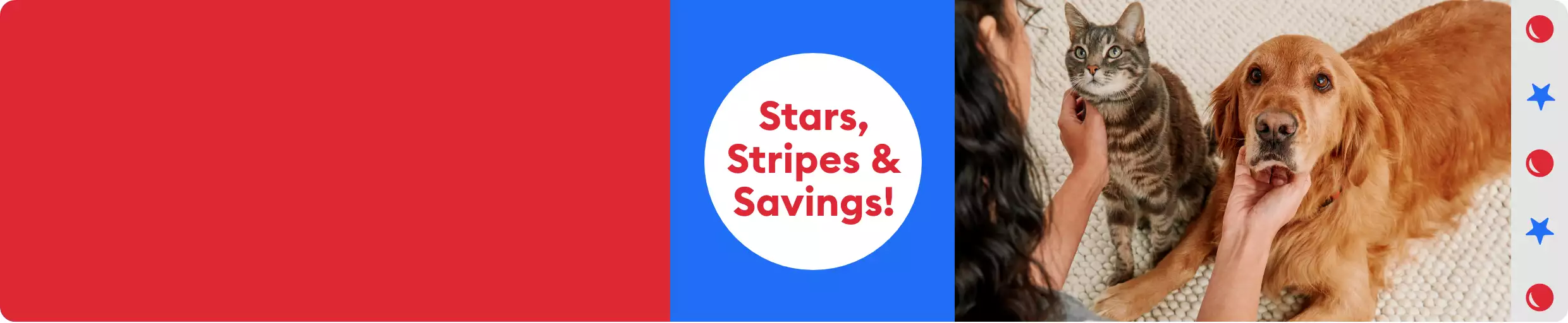 Stars, Strips & Savings message, a woman petting a cat & a dog and red ball & blue star graphics on a gray background
