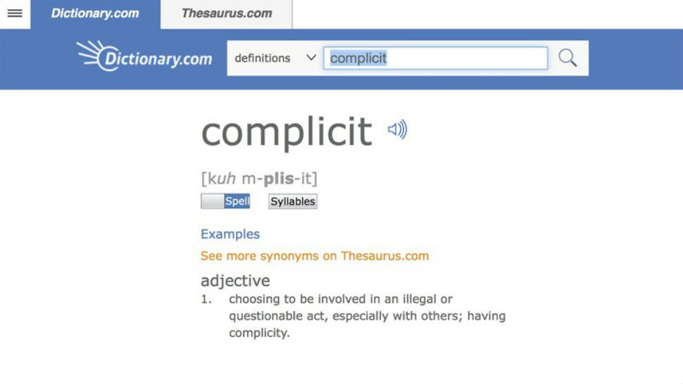 This undated screen shot provided by Dictionary.com shows the word "complicit," on the Dictionary.com website. Russian election influence, the ever-widening sexual harassment scandal, mass shootings and the opioid epidemic helped elevate the word "complicit" as Dictionary.com's word of the year. One of the site's lexicographers, Jane Solomon, said ahead of Monday's announcement that lookups of the word increased nearly 300 percent over last year. She said "complicit" hit just about every hot button of the year, from politics to natural disasters. (Dictionary.com via AP)