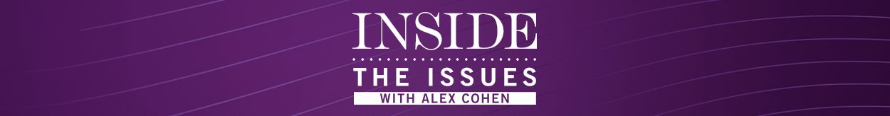 Inside the Issues with Alex Cohen