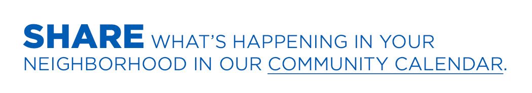Share what's happening in your neighborhood in our Community Calendar