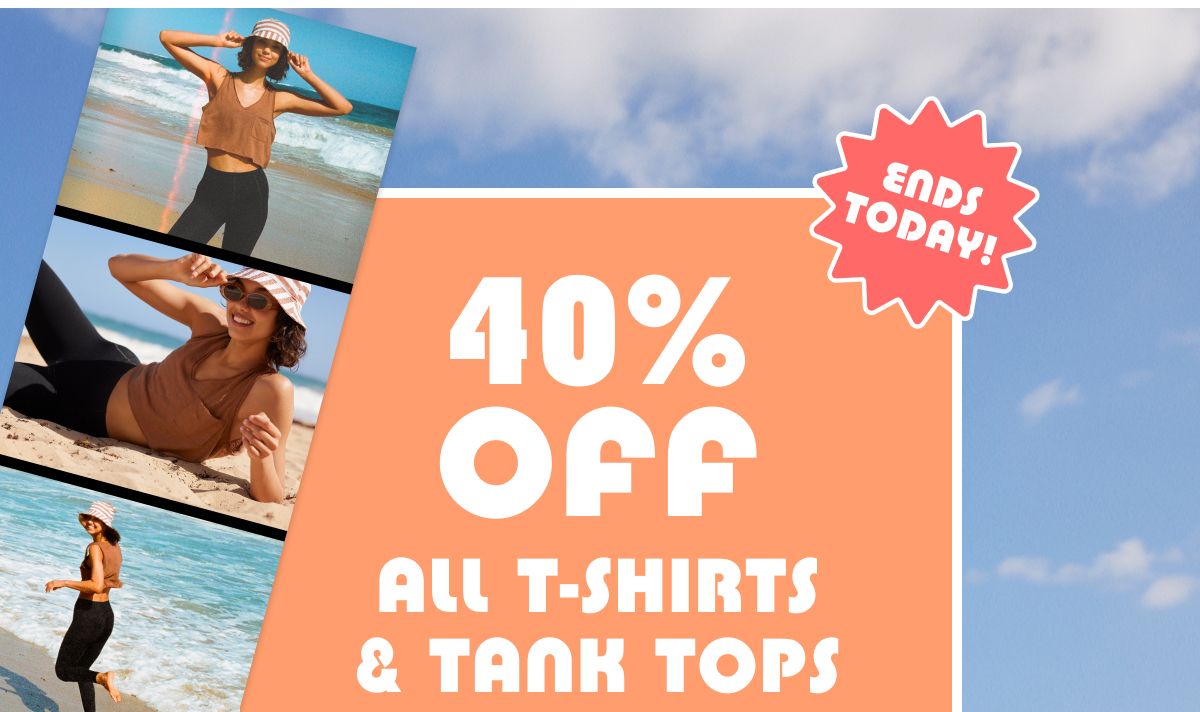 Ends Today! 40% Off All T-Shirts & Tank Tops