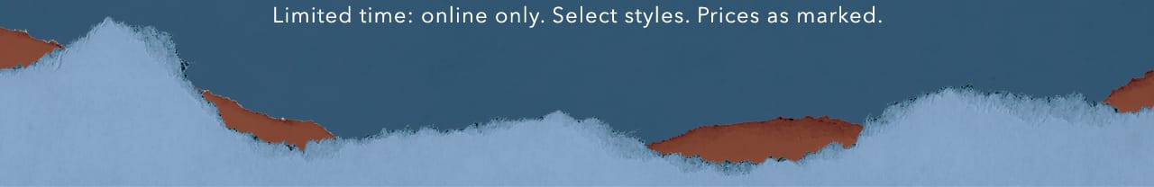 Limited time: online only. Select styles. Prices as marked.