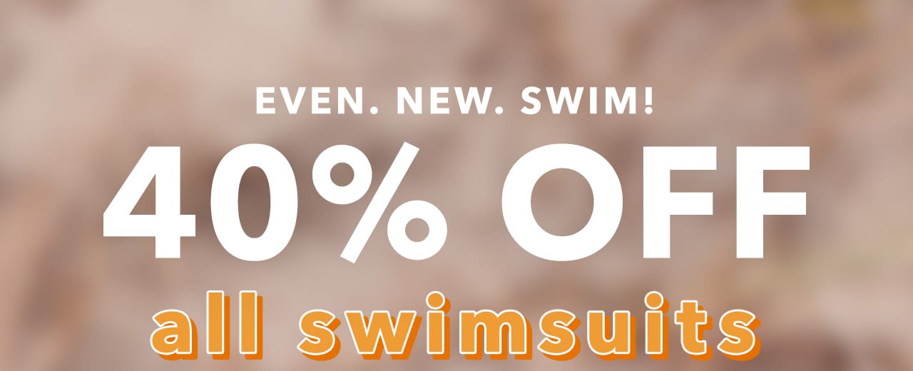 Even. New. Swim! | 40% off all swimsuits 40% OFF alllll svzilnarsinilikgss 