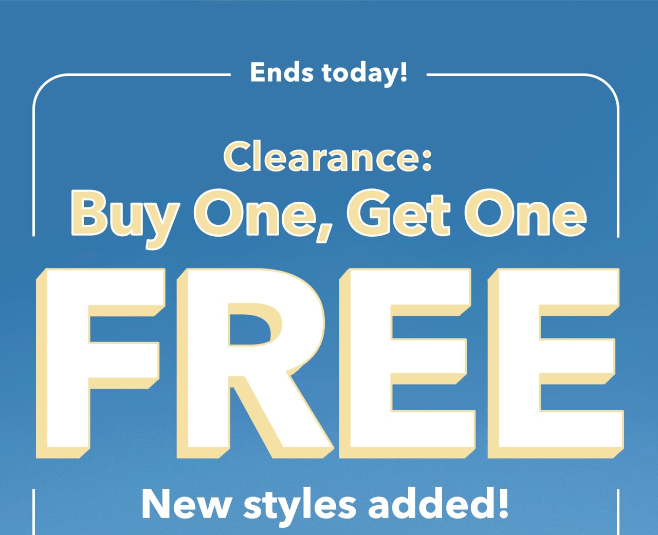 Ends today! Clearance: Buy One, Get One Free | New styles added! Ends today! Clearance: Buy One, Get One FREE New styles added! 