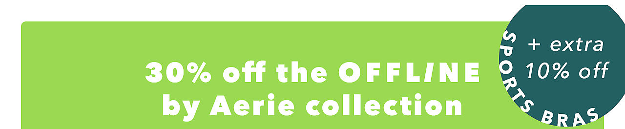 30% off the OFFLINE by Aerie collection + extra 10% off sports bras R 