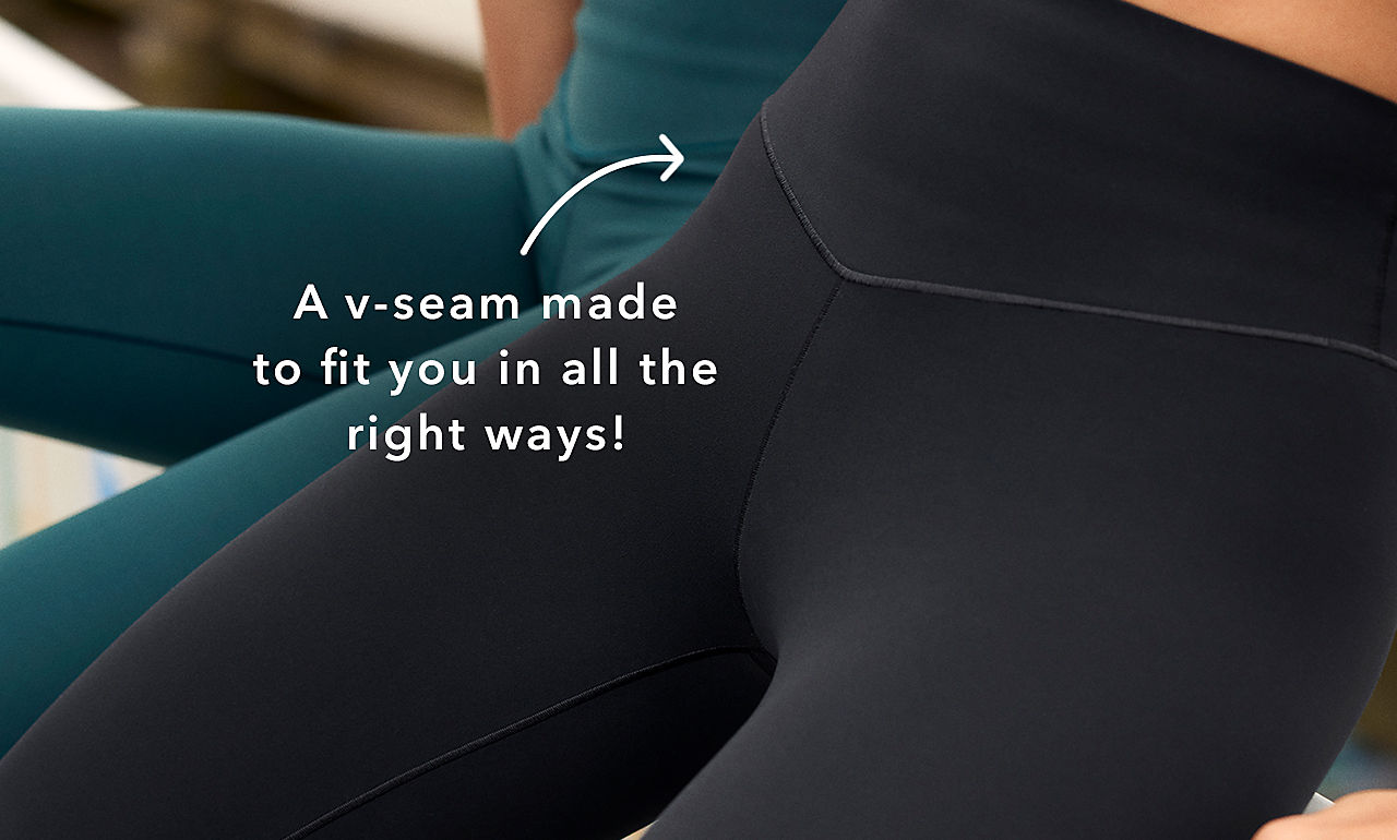 A v-seam.made to fit you in all the ', right ways! 