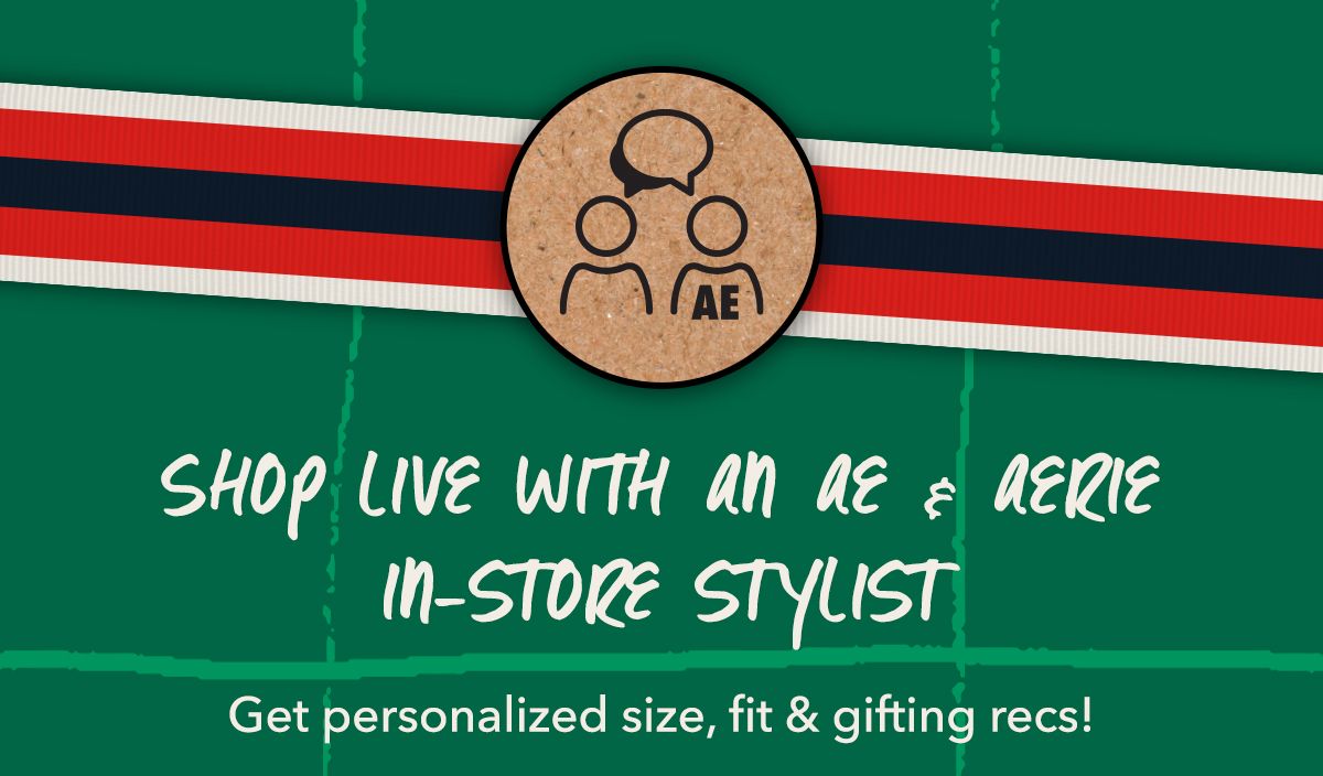 Shop Live with an AE & Aerie In-Store Stylist  Get personalized size, fit & gifting recs!