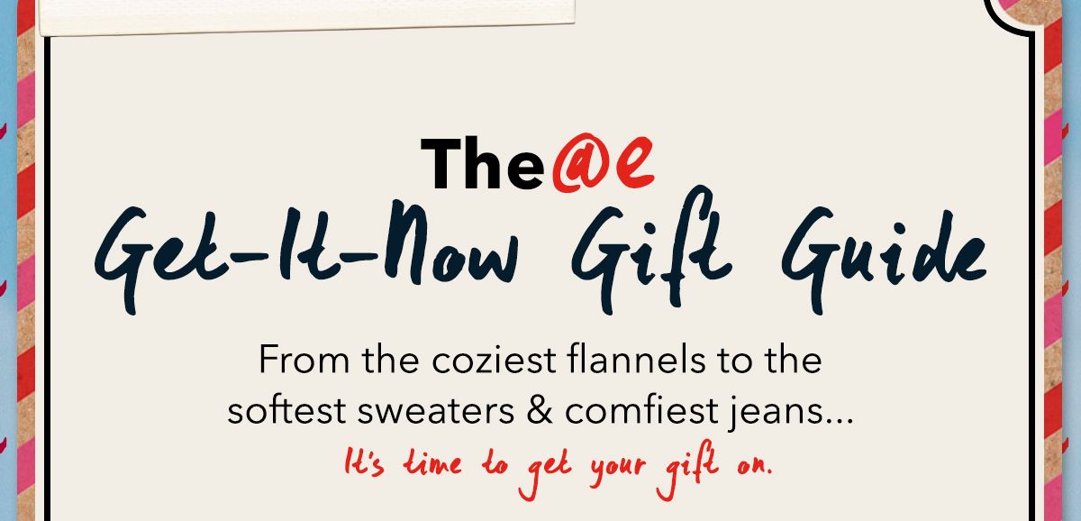 The @e Get-It-Now Gift Guide | From the coziest flannels to the softest sweaters & comfiest jeans... It's time to get your gift on.