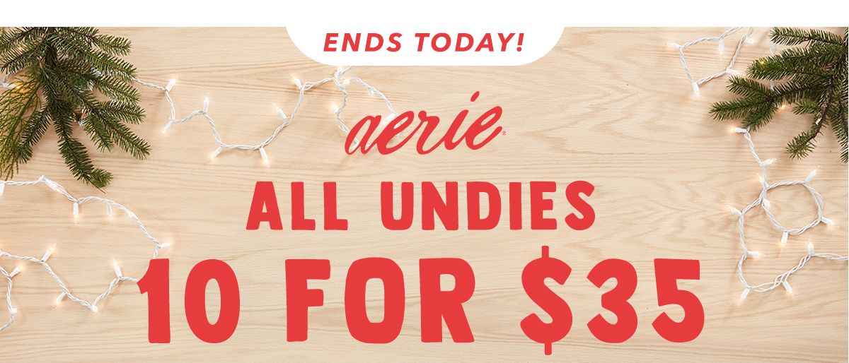 ENDS TODAY! Aerie | ALL UNDIES 10 for $35