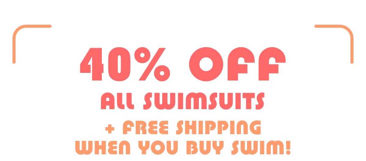 40% Off All Swimsuits + Free Shipping When You Buy Swim!