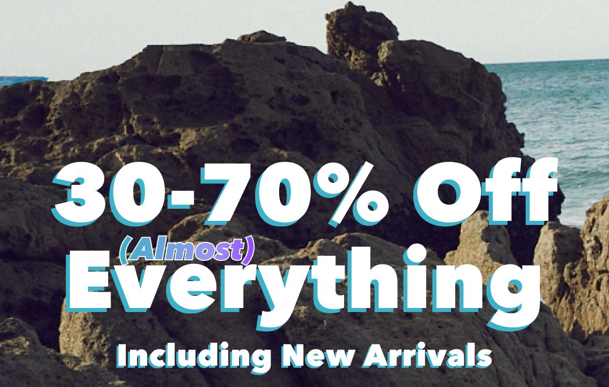30-70% Off (Almost) Everything Including New Arrivals