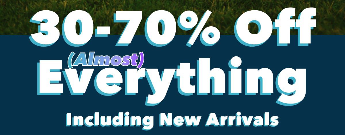 30-70% Off (Almost) Everything | Including New Arrivals