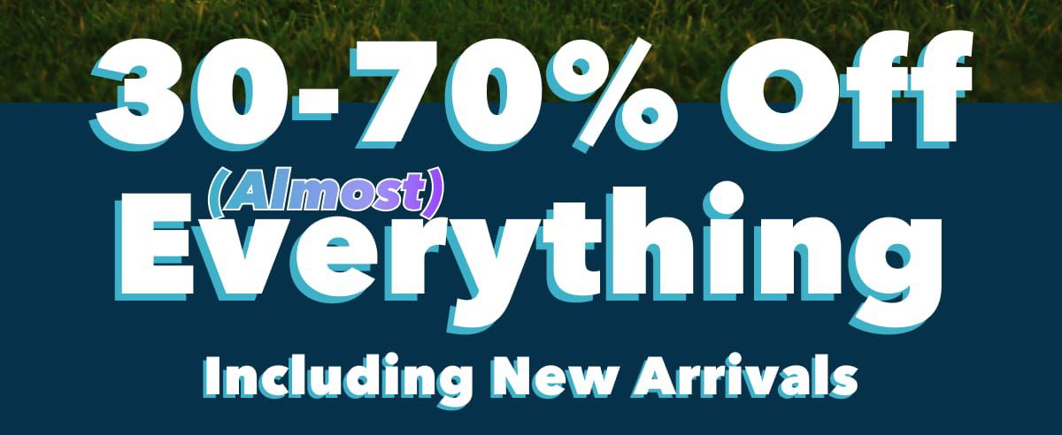 30-70% Off (Almost) Everything  Including New Arrivals