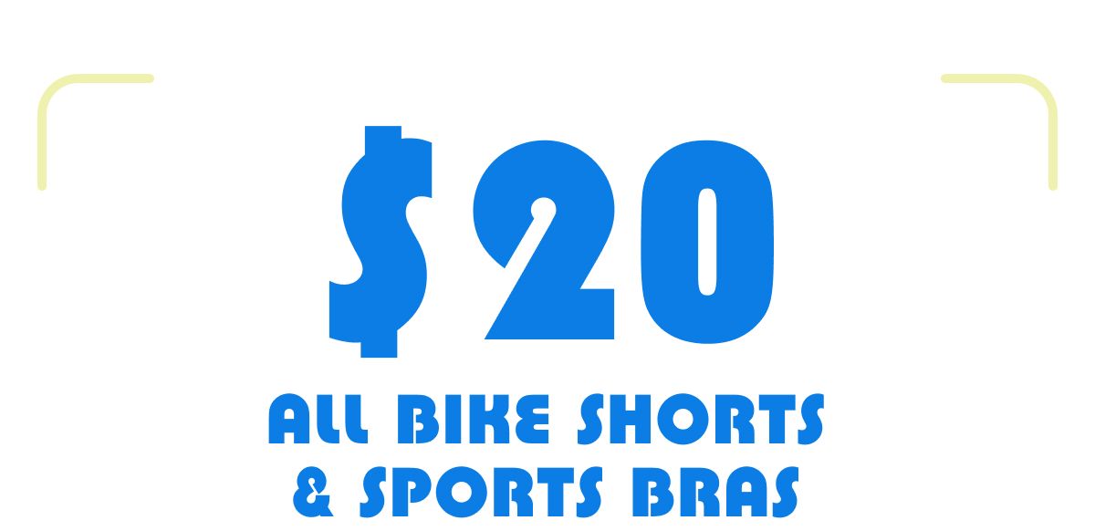 $20 All Bike Shorts & Sports Bras