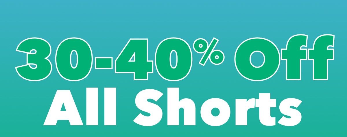 30-40% Off All Shorts