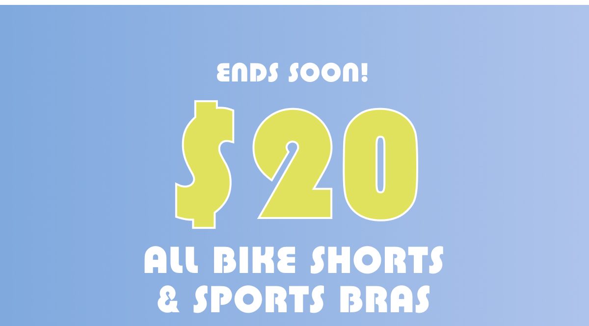 Ends Soon! $20 All Bike Shorts & Sports Bras