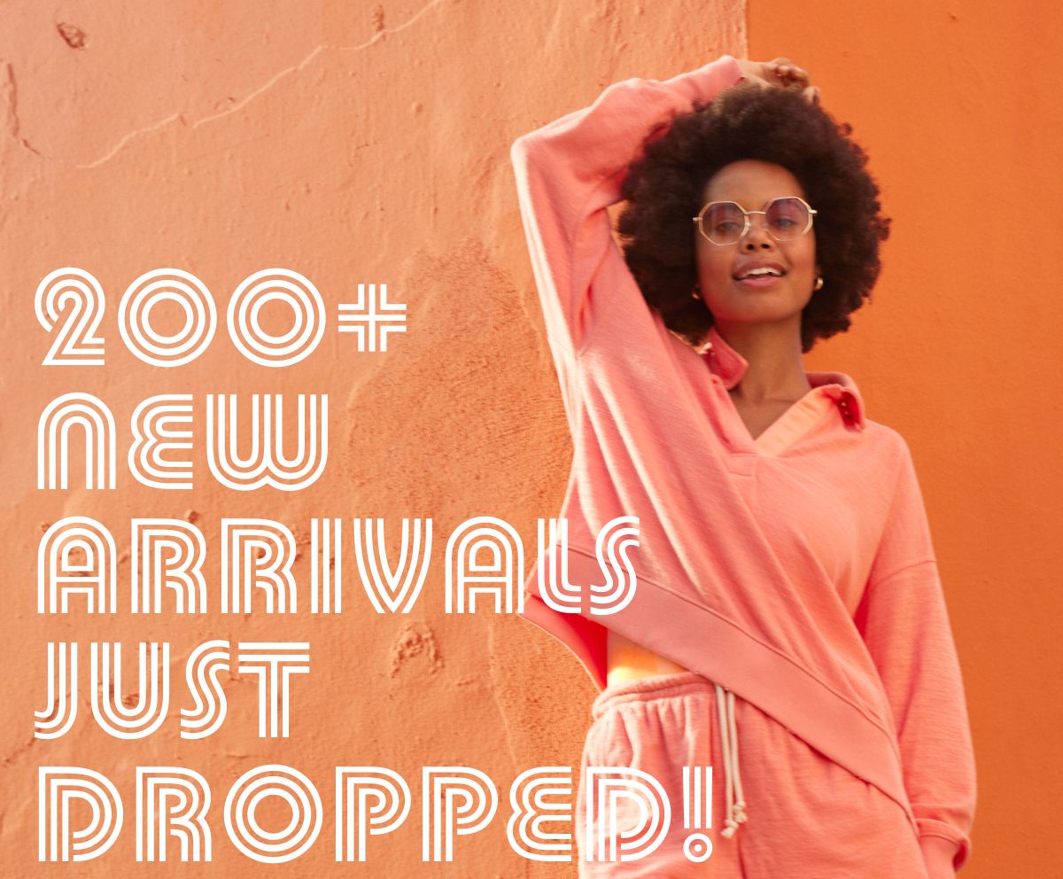 200+ New Arrivals Just Dropped!