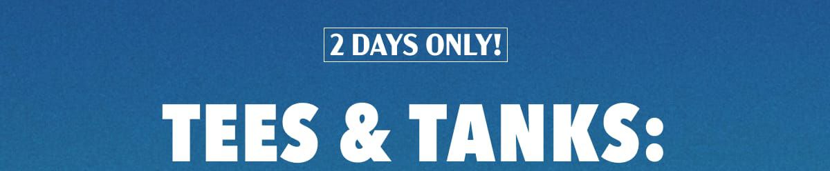 2 Days Only!  Tees & Tanks: