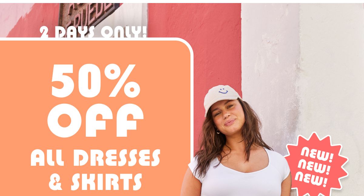 2 Days Only! 50% Off All Dresses & Skirts | New! New! New!