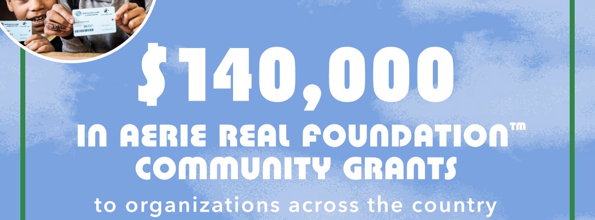 $140,000 In Aerie Real Foundation™ Community Grants to organizations across the country