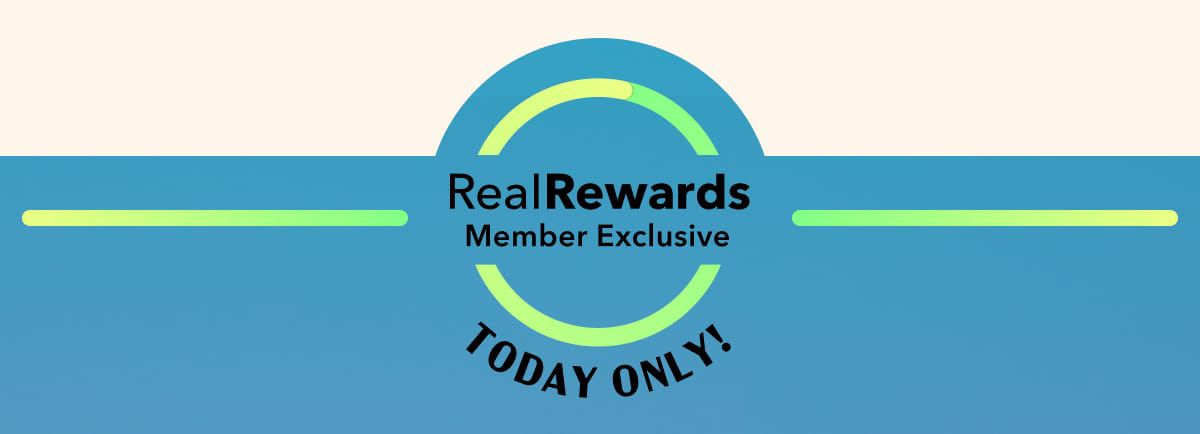 Real Rewards Member Exclusive | Today Only!