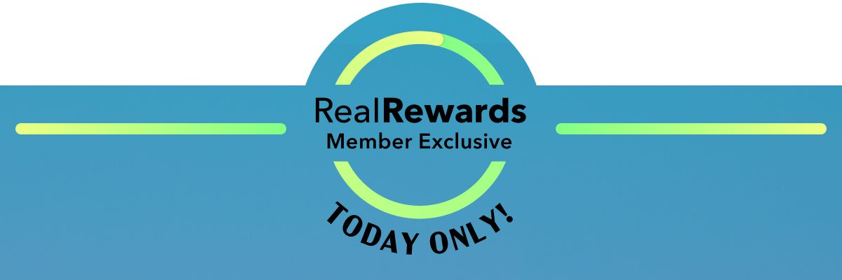 Real Rewards Member Exclusive Today Only!