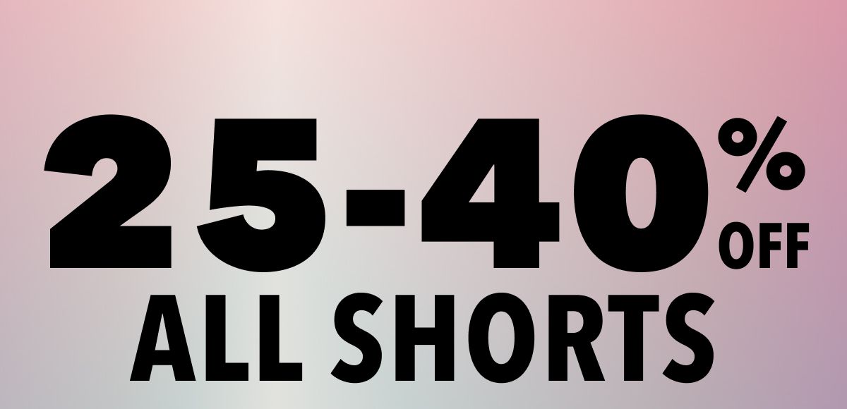 25-40% Off All Shorts