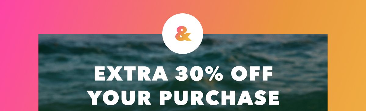 & Extra 30% Off Your Purchase