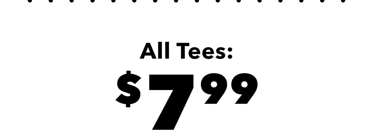 All Tees: $7.99 