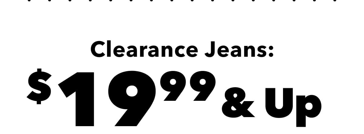 Clearance Jeans: $19.99 & Up