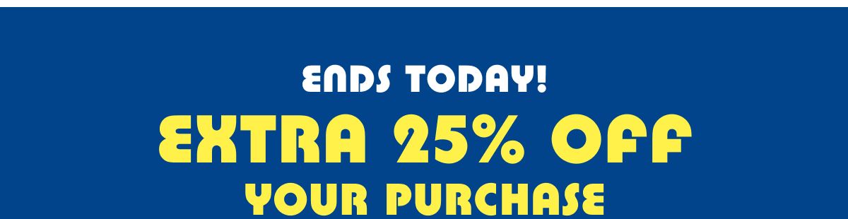 Ends Today! Extra 25% Off Your Purchase 