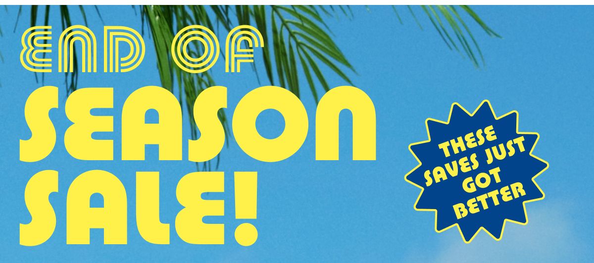 End Of Season Sale! These Saves Just Got Better