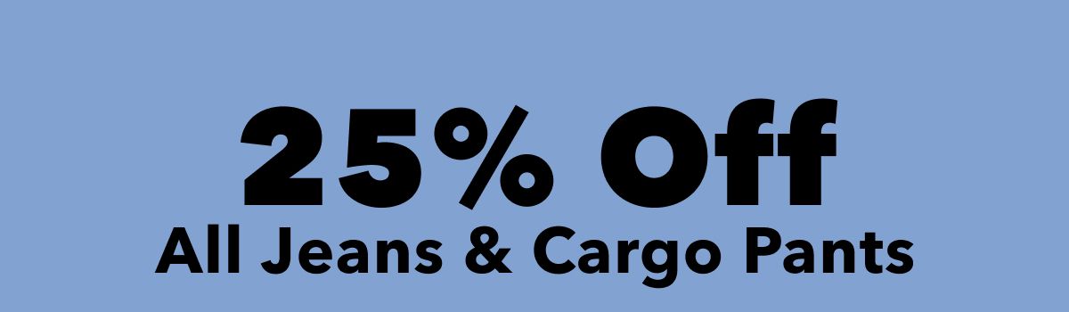 25% Off All Jeans & Cargo Pants