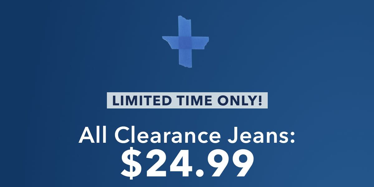 + Limited Time Only!  All Clearance Jeans: $24.99
