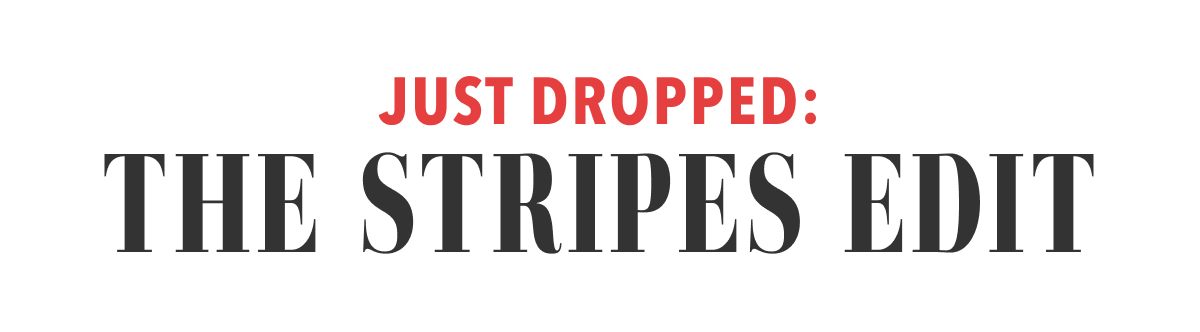 Just Dropped: The Stripes Edit