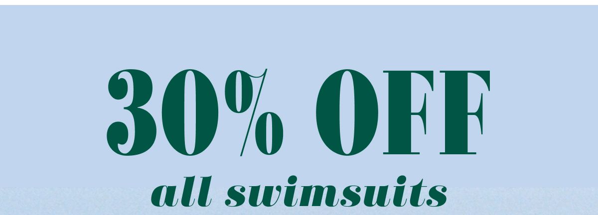 30% Off all swimsuits