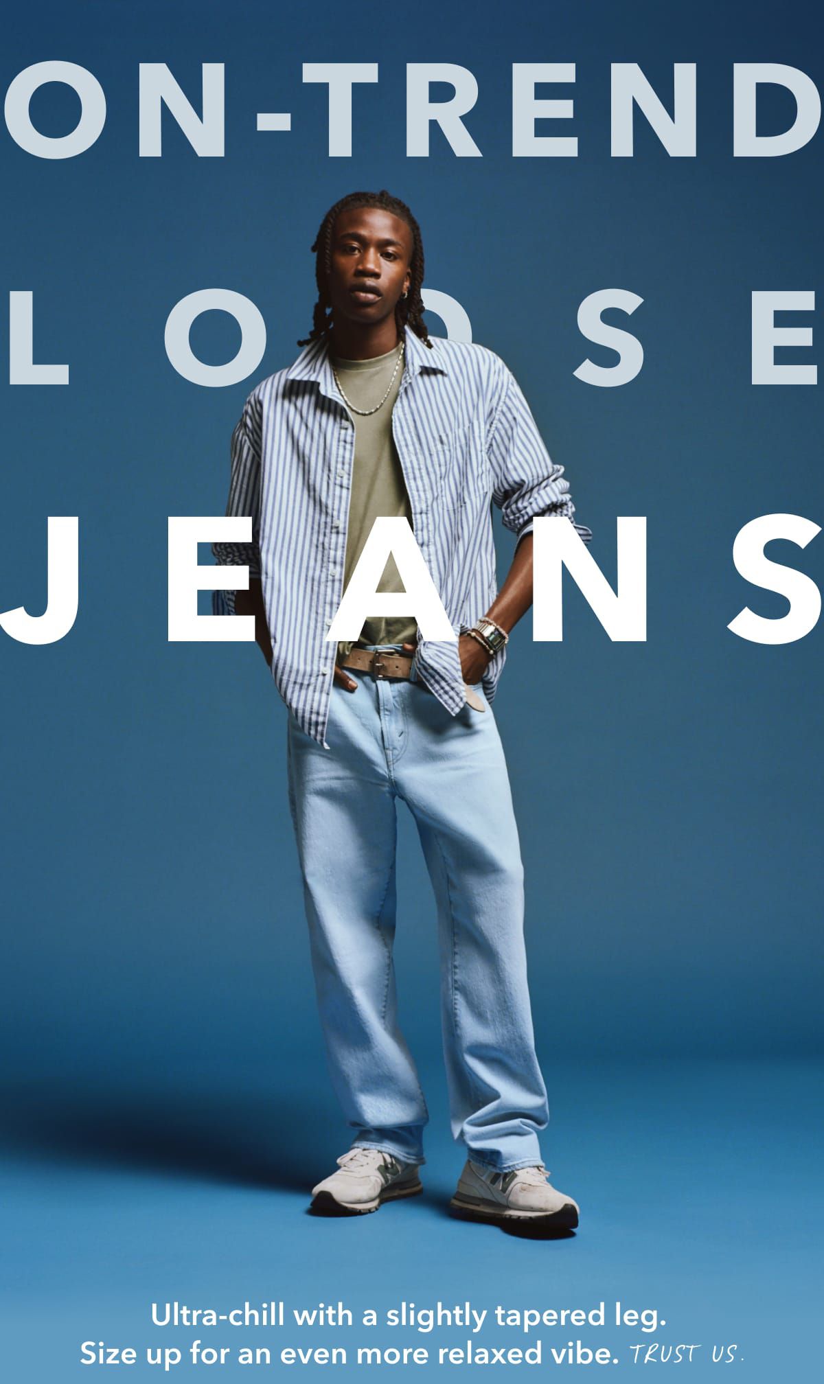 On-Trend  Loose Jeans | Ultra-chill with a slightly tapered leg. Size up for an even more relaxed vibe. Trust us.