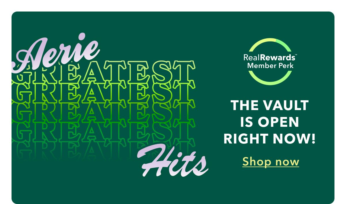 Aerie Greatest Hits | Real Rewards Member Perk | The Vault Is Open Right Now! Shop now