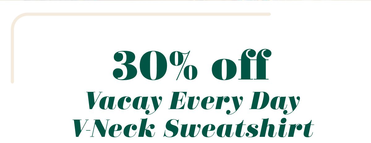 30% off Vacay Every Day V-Neck Sweatshirt